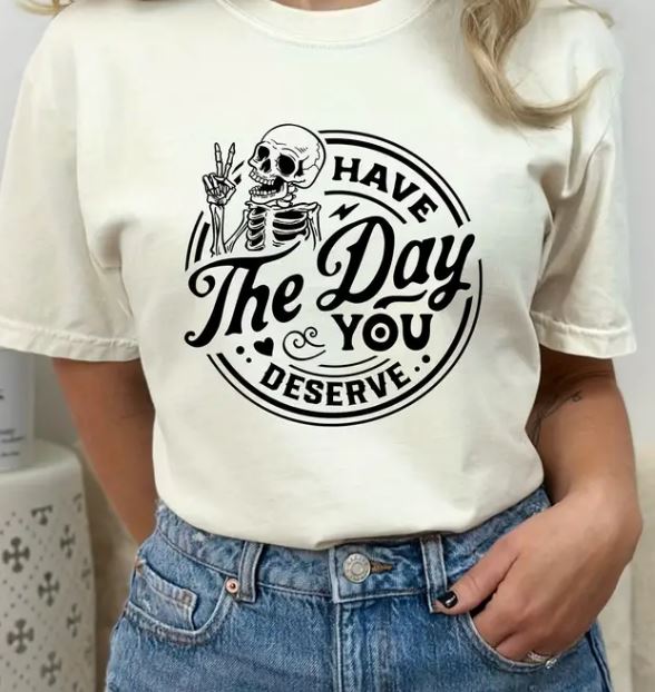 Have the day you deserve