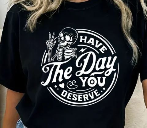 Have the day you deserve